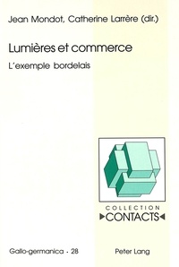 Jean Mondot - Lumières et commerce : l'exemple bordelais.