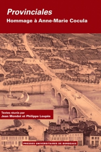 Jean Mondot et Philippe Loupès - Provinciales - Hommage à Anne-Marie Cocula, 2 volumes.