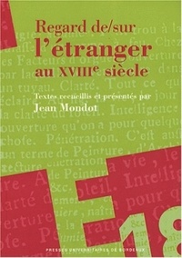 Jean Mondot - Regard de/sur l'étranger au XVIIIe siècle.