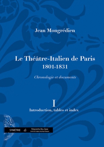 Jean Mongrédien - Le Théâtre-Italien de Paris 1801-1831 - Volume 1, Introduction, tables et index.