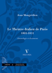 Jean Mongrédien - Le Théâtre-Italien de Paris 1801-1831 - Volume 5, 1822-1824.