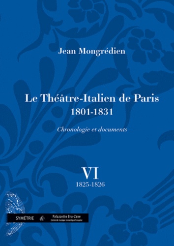Jean Mongrédien - Le Théâtre-Italien de Paris 1801-1831 - Volume 6, 1825-1826.