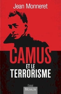 Jean Monneret - Camus et le terrorisme.