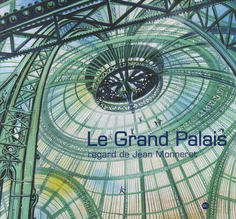 Le Grand Palais de Jean Monneret - Beau Livre - Livre - Decitre