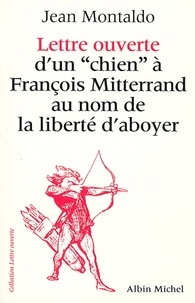 Jean Montaldo et Jean Montaldo - Lettre ouverte d'un "chien" à François Mitterrand au nom de la liberté d'aboyer.