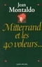 Jean Montaldo et Jean Montaldo - Mitterrand et les 40 voleurs.