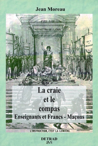 Jean Moreau - La Craie Et Le Compas. Enseignants Et Francs-Macons.