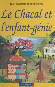 Jean Moreau et Téné Kinda - Le Chacal et l'enfant-génie : contes africains et créoles, dit et non-dit de la connaissance.