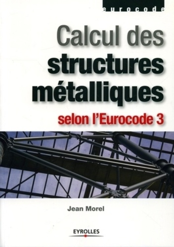 Jean Morel - Calcul des structures métalliques selon l'Eurocode 3.