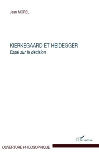 Jean Morel - Kierkegaard et Heidegger - Essai sur la décision.