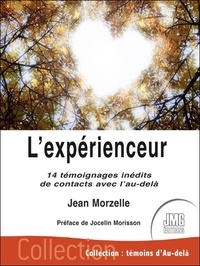 Jean Morzelle - L'expérienceur - 14 témoignages inédits de contacts avec l'au-delà.