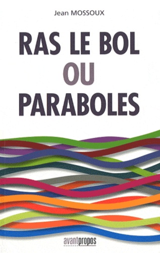 Jean Mossoux - Ras le bol ou paraboles.