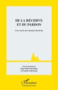 Jean Motte dit Falisse et Franck Ludwiczak - De la récidive et du pardon - A la croisée des chemins du destin.