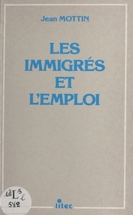 Jean Mottin - Les immigrés et l'emploi.