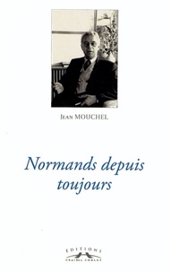 Jean Mouchel - Normands depuis toujours.
