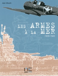 Jean Moulin - Les armes à la mer 1939-1945.