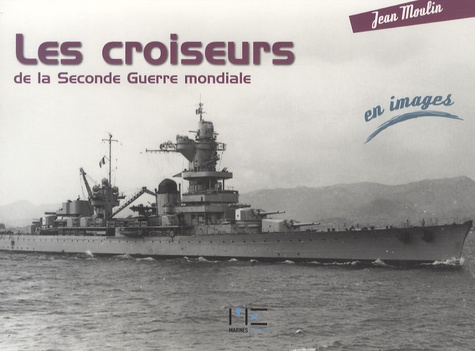 Jean Moulin - Les croiseurs de la Seconde Guerre mondiale.