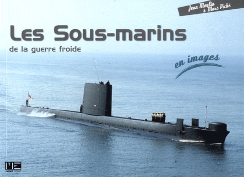 Jean Moulin et Marc Piché - Les Sous-marins de la guerre froide en images.