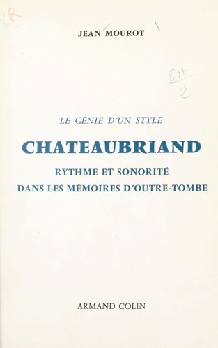 Le génie d'un style, Chateaubriand. Rythme et sonorité dans les Mémoires d'Outre-tombe