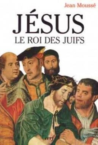 Jean Moussé - Jésus, le roi des juifs - L'éternité présente.