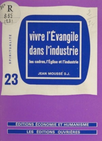 Jean Moussé - Vivre l'Évangile dans l'industrie - Les cadres, l'Église et l'industrie.