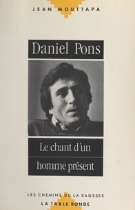Jean Mouttapa et Gilles Farcet - Daniel Pons - Le chant d'un homme présent.