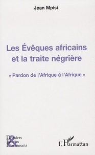 Jean Mpisi - Les Evêques africains et la traite négrière - Pardon de l'Afrique à l'Afrique.