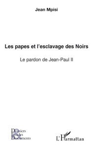 Jean Mpisi - Les papes et l'esclavage des Noirs - Le pardon de Jean-Paul II.