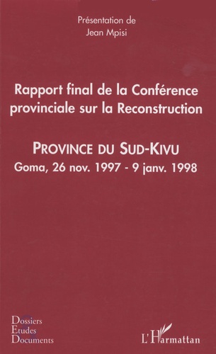 Jean Mpisi - Rapport final de la conférence provinciale sur la reconstruction - Province du Sud-Kivu, Goma, 26 novembre 1997 - 9 janvier 1998.