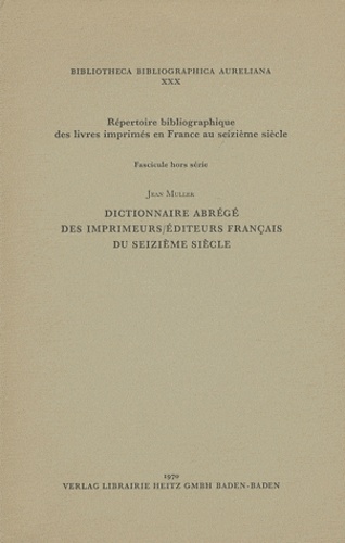 Jean Muller - Dictionnaire abrégé des imprimeurs/éditeurs français du seizième siècle.