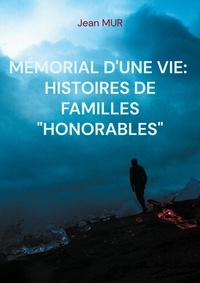 Jean Mur - Mémorial d'une vie - Histoire de familles "honorables".