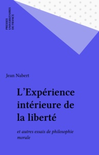 Jean Nabert - L'expérience intérieure de la liberté - Et autres essais de philosophie morale.