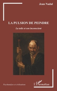 Jean Nadal - La pulsion de peindre - La toile et son inconscient.