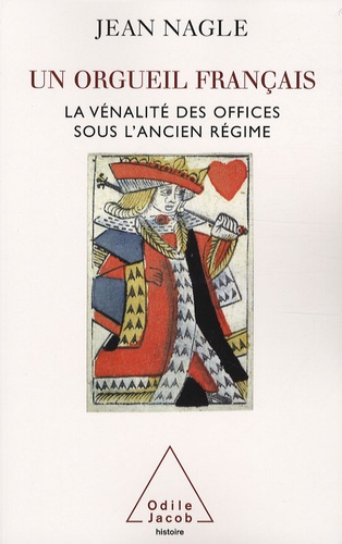 Un orgueil français. La vénalité des offices sous l'Ancien Régime