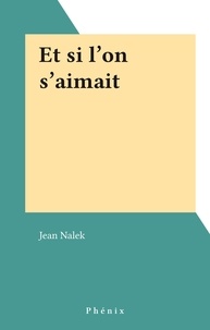 Jean Nalek - Et si l'on s'aimait.