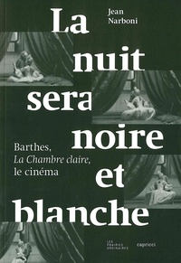 Jean Narboni - La nuit sera noire et blanche - Barthes, La Chambre claire, le cinéma.
