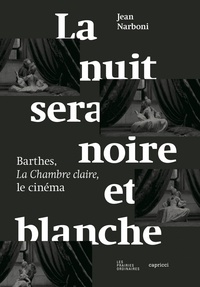 Jean Narboni - La nuit sera noire et blanche - Barthes, la chambre claire, le cinéma.