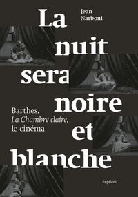 Jean Narboni - La nuit sera noire et blanche - Barthes, la chambre claire, le cinéma.