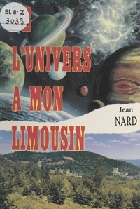 Jean Nard - De l'univers à mon Limousin.