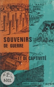 Jean Nard - Souvenirs de guerre et de captivité - De la ligne Maginot à la Libération.