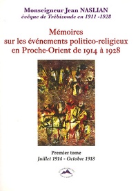 Jean Naslian - Mémoires sur les événements politico-religieux en Proche-Orient de 1914 à 1928 - Tome 1, Juillet 1914 - Octobre 1918.