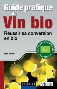 Jean Natoli - Guide pratique du vin bio - Réussir sa conversion en bio.