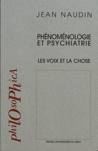 Jean Naudin - Phénoménologie et psychiatrie - Les voix et la chose.