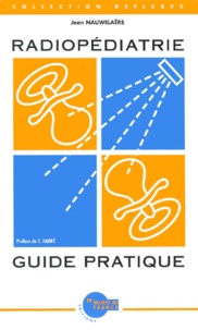 Jean Nauwelaers - Radiopediatrie. Guide Pratique.