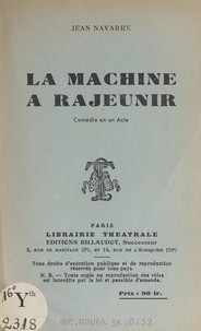 Jean Navarre - La machine à rajeunir - Comédie en un acte.