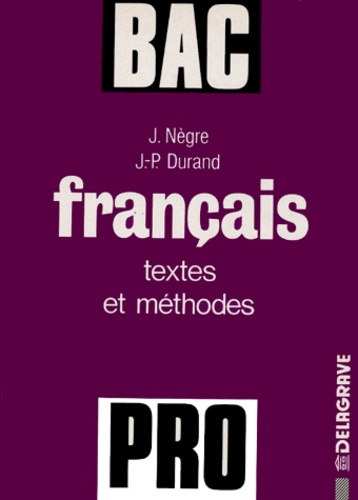 Jean Nègre et Jean-Paul Durand - Le français au baccalauréat professionnel - Textes & méthodes.