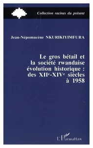 Le gros bétail et la société rwandaise, évolution historique : des XIIe-XIVe siècles à 1958