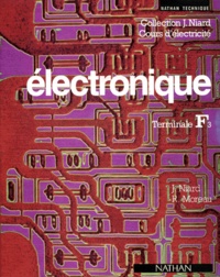 Jean Niard et René Moreau - Electronique Terminale F3. Cours Et Travaux Pratiques.