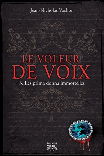 Jean-Nicholas Vachon - Le voleur de voix Tome 3 : Les prima donna immortelles.