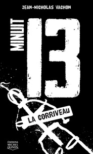 Jean-Nicholas Vachon - Minuit 13 Tome 4 : La corriveau.